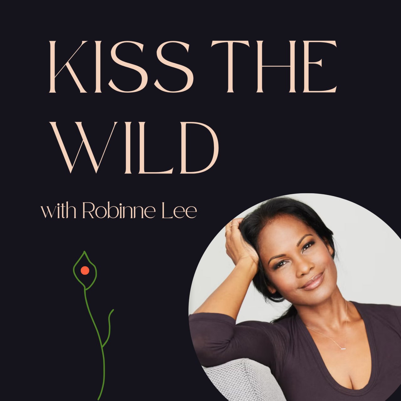 Kiss the Wild with Robinne Lee — podcast artwork featuring Robinne Lee